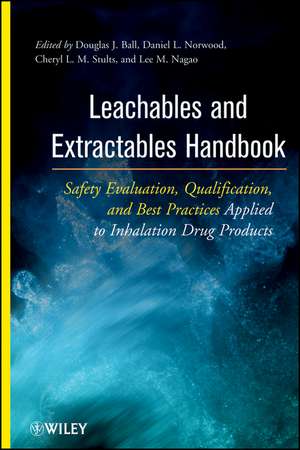 Leachables and Extractables Handbook – Safety Evaluation, Qualification and Best Practices Applied to Inhalation Drug Products de DJ Ball