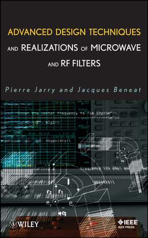 Advanced Design Techniques and Realizations of Microwave and RF Filters de P Jarry