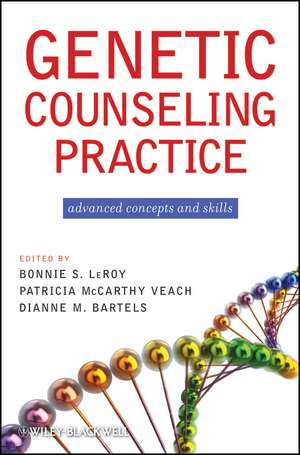 Genetic Counseling Practice: Advanced Concepts and Skills de Bonnie S. LeRoy