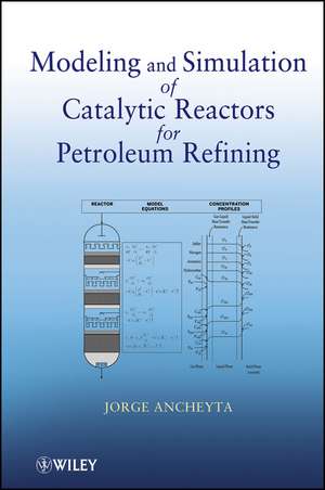 Modeling and Simulation of Catalytic Reactors for Petroleum Refining de J Ancheyta