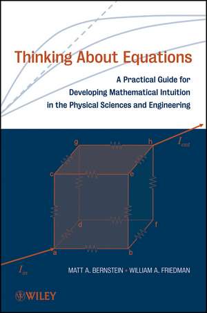 Thinking About Equations – A Practical Guide for Developing Mathematical Intuition in the Physical Sciences and Engineering de MA Bernstein