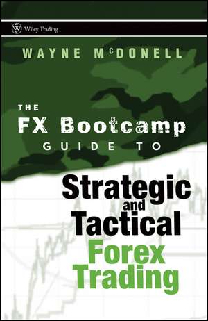 The FX Bootcamp Guide to Strategic and Tactical Forex Trading de W McDonell