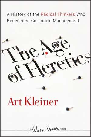 The Age of Heretics – A History of the Radical Thinkers Who Reinvented Corporate Management de A Kleiner