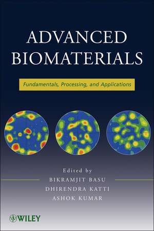 Advanced Biomaterials – Fundamentals, Processing, and Applications de B Basu