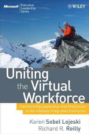 Uniting the Virtual Workforce: Transforming Leadership and Innovation in the Globally Integrated Enterprise de Karen Sobel Lojeski