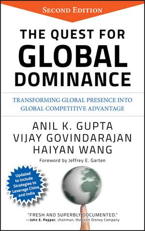 The Quest for Global Dominance – Transforming Global Presence into Global Competitive Advantage 2e de AK Gupta