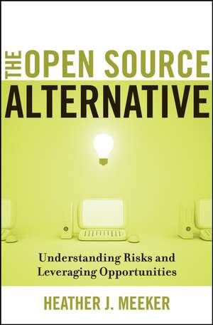 The Open Source Alternative – Understanding Risks and Leveraging Opportunities de HJ Meeker