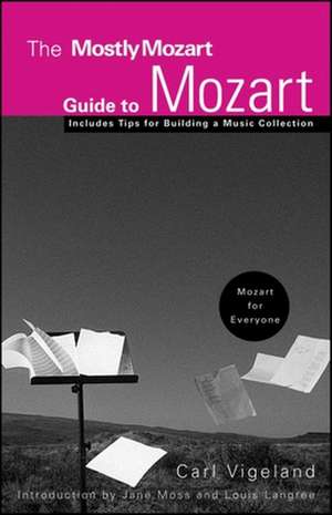 The Mostly Mozart Guide to Mozart de Carl A. Vigeland