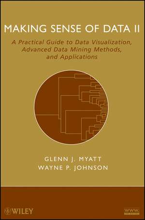 Making Sense of Data II – A Practical Guide to Data Visualization, Advanced Data Mining Methods, and Applications de GJ Myatt