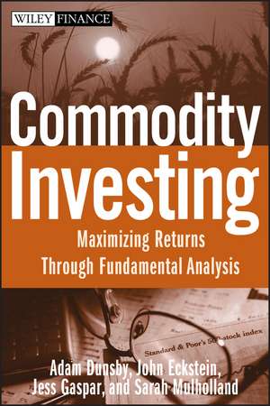 Commodity Investing – Maximizing Returns Through Fundamental Analysis de A Dunsby