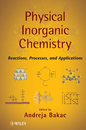 Physical Inorganic Chemistry – Reactions Processes and Applications de A Bakac