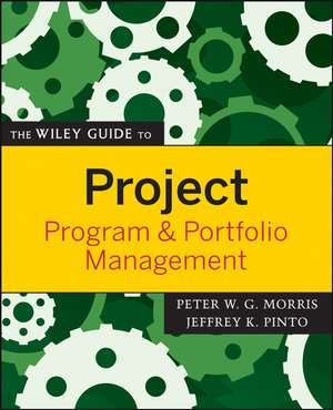 The Wiley Guide to Project, Program and Portfolio Management de PWG Morris