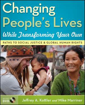 Changing People′s Lives While Transforming Your Own – Paths to Social Justice and Global Human Rights de JA Kottler