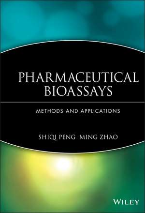 Pharmaceutical Bioassays – Methods and Applications de S Peng