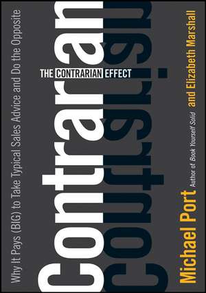 The Contrarian Effect – Why It Pays (Big) to Take Typical Sales Advice and Do the Opposite de M Port