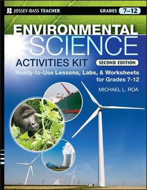 Environmental Science Activities Kit – Ready–to– Use Lessons, Labs, and Worksheets for Grades 7–12 2e de ML Roa