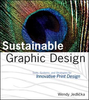 Sustainable Graphic Design – Tools, Systems, and Strategies for Innovative Print Design de W Jedlicka