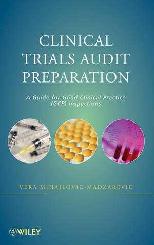 Clinical Trials Audit Preparation – A Guide for Good Clinical Practice (GCP) Inspections de V Mihajlovic–Madz