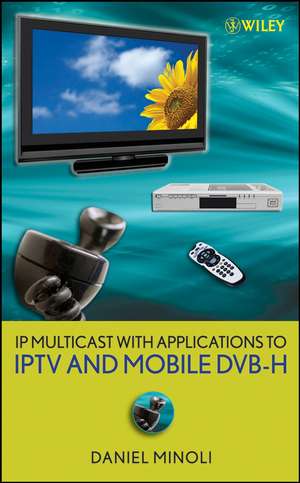 IP Multicast with Applications to IPTV and Mobile DVB–H de D Minoli