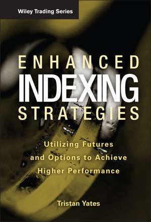 Enhanced Indexing Strategies – Utilizing Futures and Options to Achieve Higher Performance de T Yates