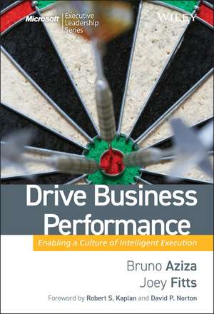 Drive Business Performance – Enabling a Culture of Intelligent Execution de B Aziza