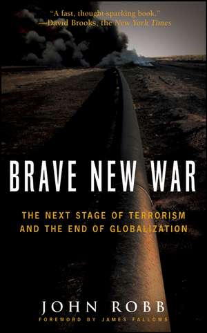 Brave New War: The Next Stage of Terrorism and the End of Globalization de John Robb