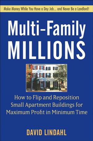 Multi–Family Millions – How Anyone Can Reposition Apartments for Big Profits de D Lindahl