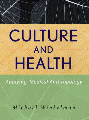 Culture and Health – Applying Medical Anthropology de M Winkelman