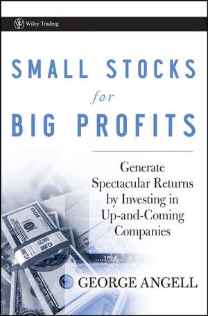 Small Stocks for Big Profits – Generate Spectacular Returns by Investing in Up–and–Coming Companies de G Angell