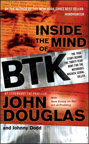 Inside the Mind of BTK – The True Story Behind the Thirty–Year Hunt for the Notorious Wichita Serial Killer de J. Douglas