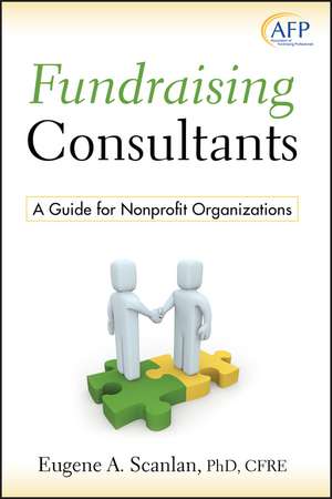 Fundraising Consultants – A Guide for Nonprofit Organizations (AFP Fund Development Series) de EA Scanlan