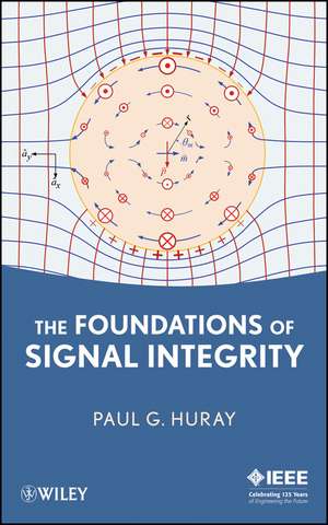 The Foundations of Signal Integrity de PG Huray