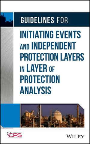 Guidelines for Initiating Events and Independent Protection Layers in Layer of Protection Analysis de CCPS