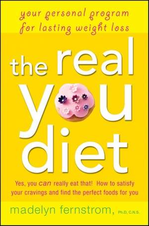 The Real You Diet: Your Personal Program for Lasting Weight Loss de Madelyn H. Fernstrom