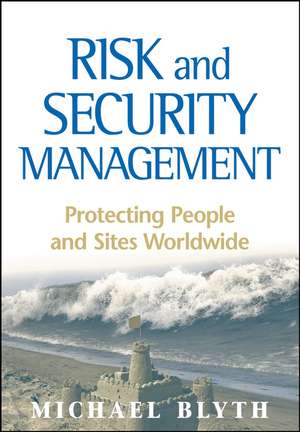 Risk and Security Management – Protecting People and Sites Worldwide de M Blyth