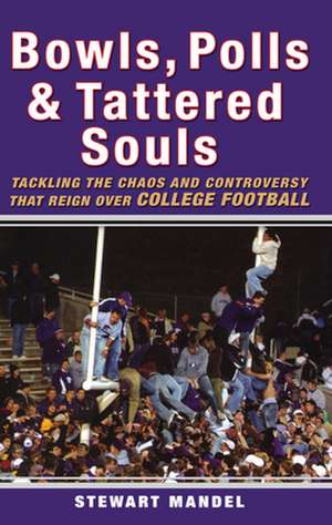 Bowls, Polls & Tattered Souls: Tackling the Chaos and Controversy That Reign Over College Football de Stewart Mandel