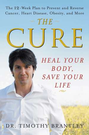 The Cure: Heal Your Body, Save Your Life de Timothy Brantley