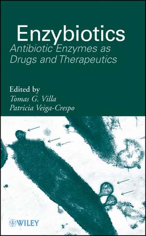 Enzybiotics – Antibiotic Enzymes as Drugs and Therapeutics de TG Villa