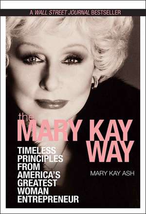 The Mary Kay Way – Timeless Principles from America′s Greatest Woman Entrepreneur de Mary Kay Inc.