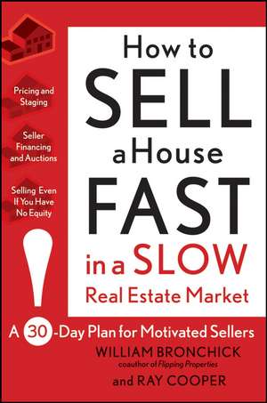 How to Sell a House Fast in a Slow Real Estate Market: A 30–Day Plan for Motivated Sellers de William Bronchick