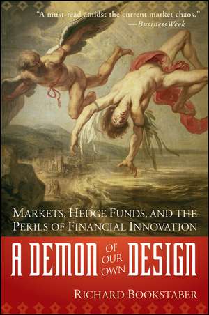 A Demon of Our Own Design – Markets, Hedge Funds, and the Perils of Financial Innovation de R Bookstaber