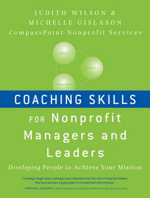 Coaching Skills for Nonprofit Managers and Leaders – Developing People to Achieve Your Mission de J Wilson