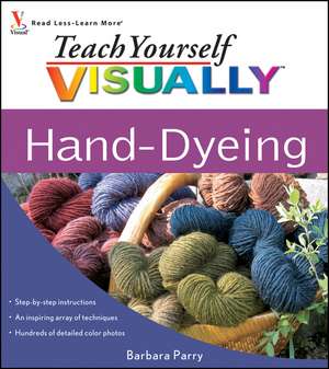 Teach Yourself Visually Hand-Dyeing de Barbara Parry