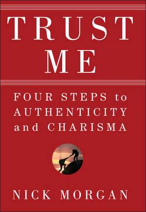 Trust Me – Four Steps to Authenticity and Charisma de N Morgan