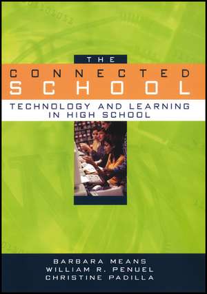 The Connected School: Technology and Learning in High School de Barbara Means