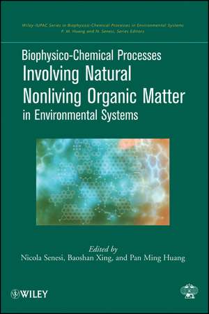 Biophysico–Chemical Processes Involving Natural Nonliving Organic Matter in Environmental Systems de Senesi