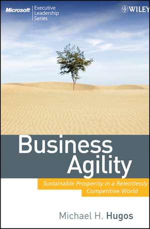 Business Agility – Sustainable Prosperity in a Relentlessly Competitive World de MH Hugos