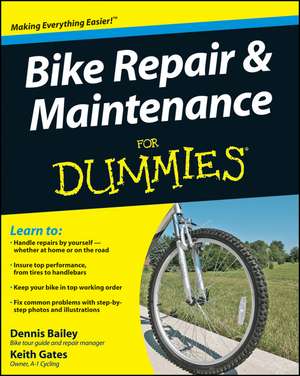 Bike Repair and Maintenance For Dummies de D Bailey