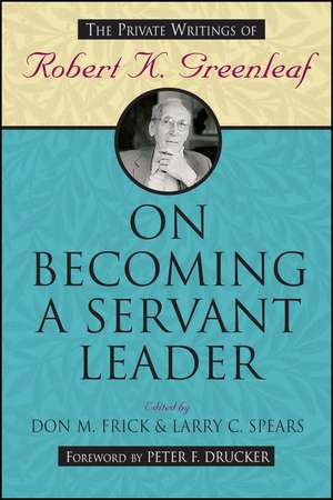 On Becoming a Servant Leader (The Private Writings of Robert K. Greenleaf) de R Greenleaf