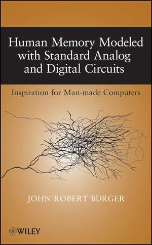 Human Memory Modeled with Standard Analog and Digital Circuits de John Robert Burger